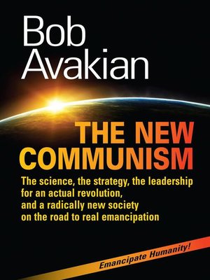 cover image of The New Communism--The Science, the Strategy, the Leadership for an Actual Revolution, and a Radically New Society on the Road to Real Emancipation